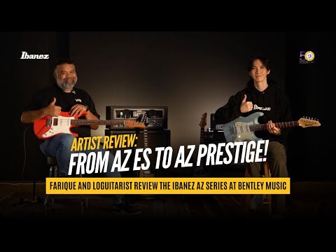 From AZ ES to AZ Prestige! Farique and Loguitarist Review the Ibanez AZ Series at Bentley Music