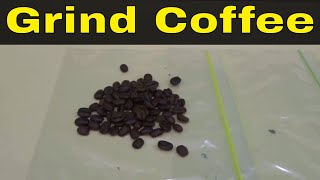 How To Grind Coffee Without A Coffee Grinder-Full Tutorial