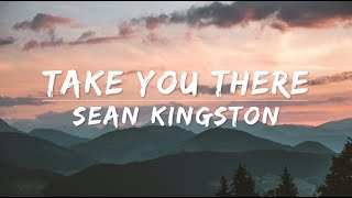 Take you there - Sean Kingston (Lyrics)