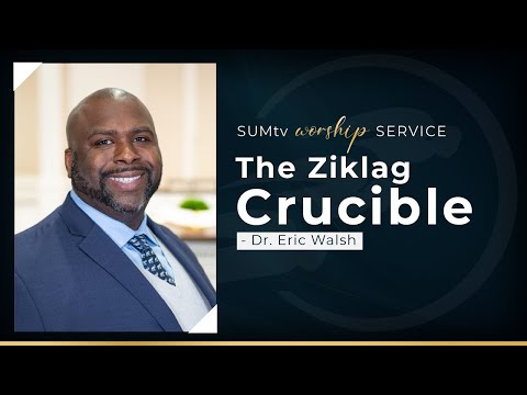 The Ziklag Crucible - Dr. Eric Walsh || Worship Service (6/18/22)