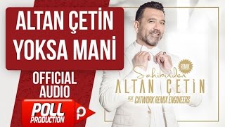ALTAN ÇETİN - YOKSA MANİ - ( Official Audio )