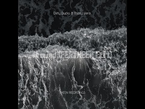 Dirty Ducks & Thony Vera - Around (FERTHEEN Edit)