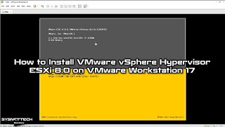 How to Install VMware vSphere Hypervisor ESXi 8.0 on VMware Workstation 17 | SYSNETTECH Solutions