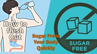 How to Flush Out Sugar from Your Body Fast
