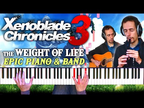 THE WEIGHT OF LIFE - Xenoblade Chronicles 3 Epic Piano Cover with Live Whistle & Band