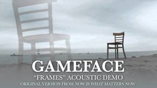 Gameface - Frames (Acoustic Demo)