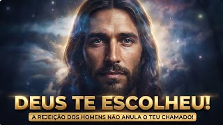 A REJEIÇÃO DOS HOMENS NÃO ANULA O TEU CHAMADO!