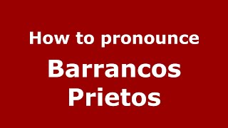 How to pronounce Barrancos Prietos