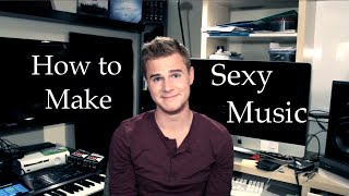 How To Make Sexy Music