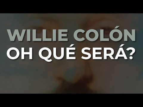 Audio oficial de «Oh, ¿Qué Será?» de Willie Colón