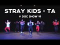 DGC Show 19 Stray Kids TA Dance Cover By DGC Dance Crew