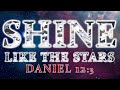 SHINE LIKE THE STARS - Daniel 12:3 - AUDIO reading