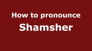 How to pronounce Shamsher