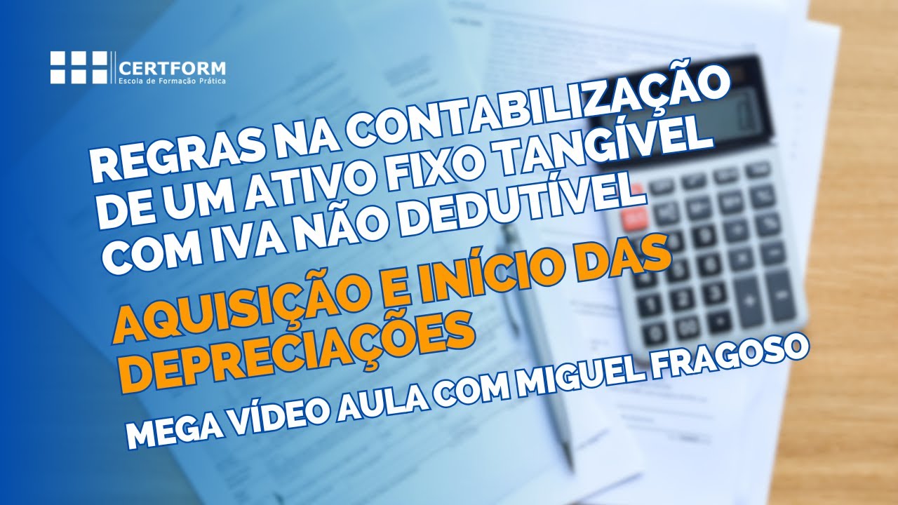 🔸Regras contabilização ativo fixo tangível com IVA não dedutível: Aquisição, início das depreciações