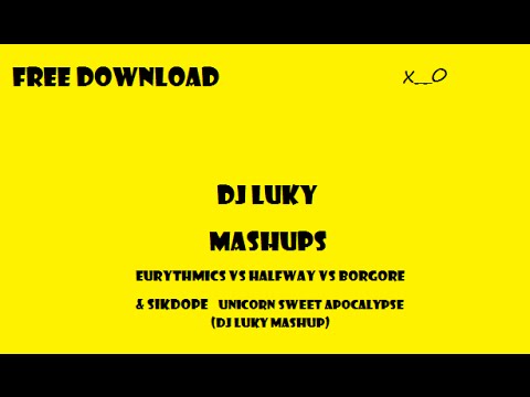 eurythmics vs halfway vs borgore & sikdope -  unicorn sweet apocalypse ( DJ LUKY MASHUP)