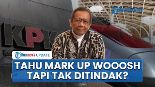 KPK Dinilai Sudah Tahu soal Dugaan Mark Up Whoosh, Tapi Tak Diusut? Mahfud MD: Buang-buang Waktu!