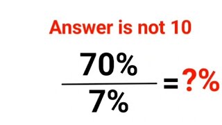70%÷7% = ?% The answer is not 10. Only for smart ones! American Math Olympiad #percentages