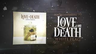 Love And Death - White Flag [Perfectly Preserved] 355 video