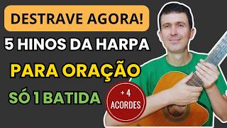 Destrave Agora: 5 Hinos da Harpa para Oração com SÓ 1 Batida e 4 Acordes (MUITO FÁCIL)