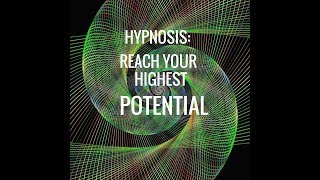 Hypnosis: Reach Your Highest Potential.
