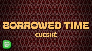 Cueshé - Borrowed Time (Lyrics)