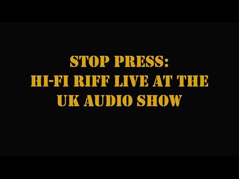 HI-FI RIFF LIVE AT THE UK AUDIO SHOW