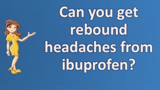 Can you get rebound headaches from ibuprofen ? | Best Health FAQ Channel