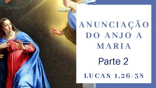 ANUNCIAÇÃO DO ANJO A MARIA  (PARTE 2) |  LUCAS 1,26-38 | JOÃO CLAUDIO RUFINO