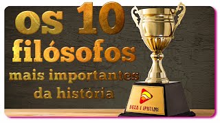 OS 10 FILÓSOFOS MAIS IMPORTANTES DA HISTÓRIA