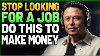 When a BILLIONAIRE decides to teach you HOW TO MAKE MONEY! "STOP LOOKING FOR A JOB!" - Elon Musk