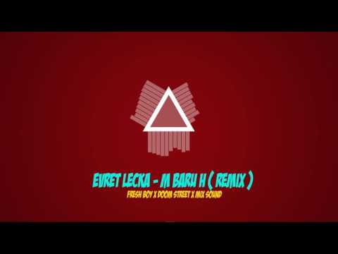 Evret LeCka - M BARU H ( REMIX )