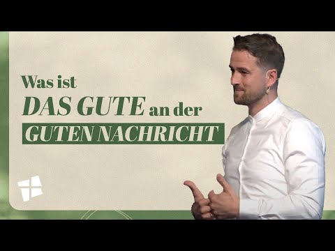 Was ist das Gute an der guten Nachricht? | Joel Gerber | LUKAS GEMEINDE