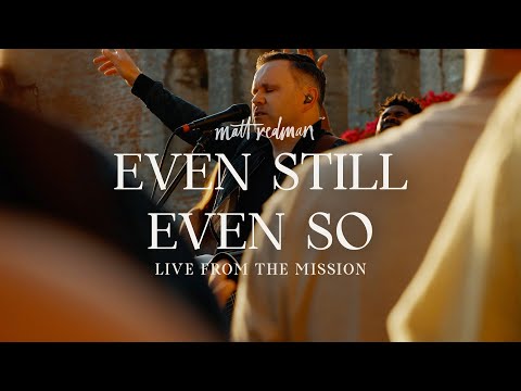 Matt Redman - Even Still Even So (Live from the Mission)