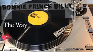 Bonnie &#39;Prince&#39; Billy - The Way - [HQ Rip] Black Vinyl LP