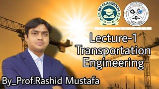 Lecture-1| Geometric Design of Highways|Transportation Engineering|Prof. Rashid Mustafa