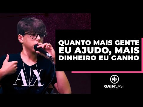 Quanto mais gente eu ajudo, mais dinheiro eu ganho | GainCast#133