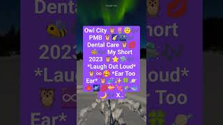 Owl City 🦉💋🐝🎶 PMB 🦉⭐🎥🎶 Dental Care 🦉♾️🛸🎶 #owlcity 🦉💘🥰 🌠⭐🌌💋🎶 *Laugh Out Loud* 🦉🎶 X..