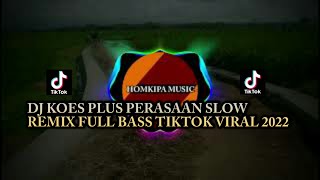 Download lagu DJ KOES PLUS PERASAAN SLOW REMIX FULL BASS VIRAL TIKTOK|| Homkipa Music mp3