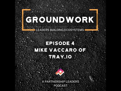 Groundwork Episode 4 - Mike Vaccaro of Tray.io