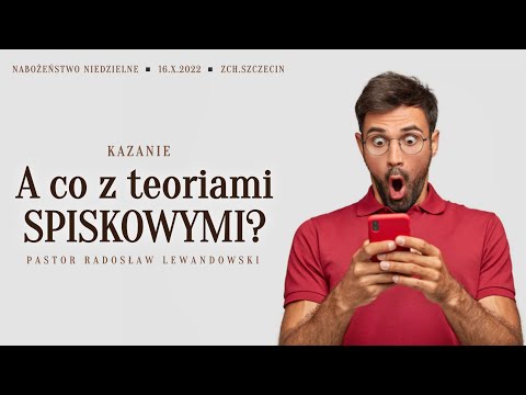 Kazanie: "A co z TEORIAMI SPISKOWYMI?" (16.10.2022) - pastor Radosław Lewandowski