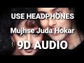 Mujhse Juda Hokar (9D AUDIO)🎧