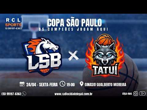 L S B      X  TATUI   -   COPA SÃO PAULO BASQUETE - AO VIVO