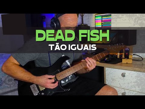 Tão Iguais - Dead Fish