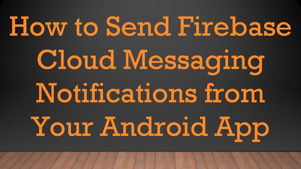 How to Send Firebase Cloud Messaging Notifications from Your Android App