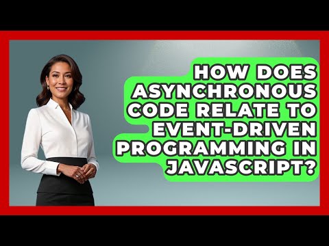 How Does Asynchronous Code Relate To Event Driven Programming In Javascript