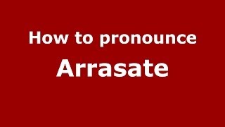 How to pronounce Arrasate