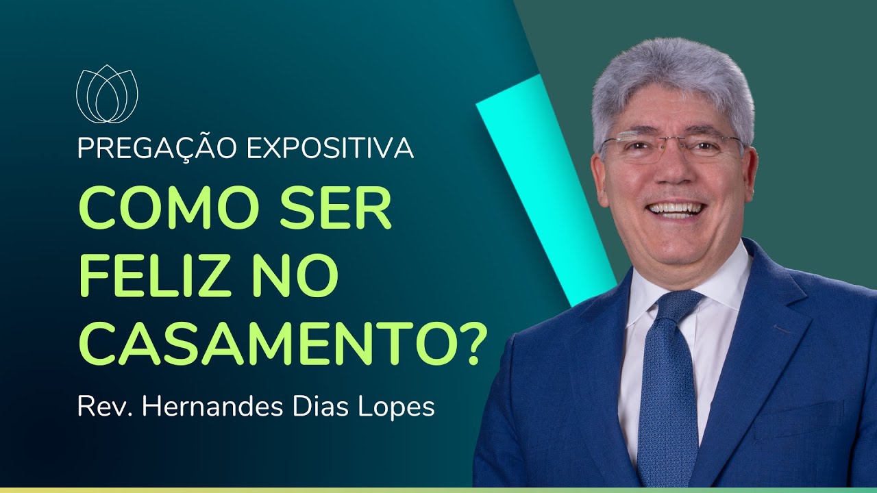 COMO SER FELIZ NO CASAMENTO? | Rev. Hernandes Dias Lopes | IPP