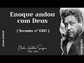 Enoch Walked With God Sermon 1307 C H Spurgeon 1834 1892 ​ JosemarBessa