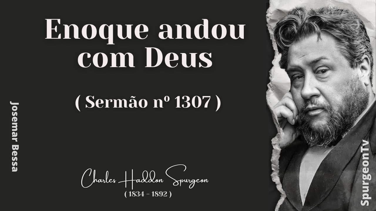 Enoque andou com Deus | Sermão nº 1307 | C. H. Spurgeon ( 1834 - 1892 ) ​@JosemarBessa