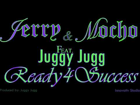 Jerry & Mocho - Ready4Succes Ft. JuggyJugg